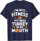 I'm Into Fitness Turkey in My Mouth Thanksgiving T-Shirt - T-Shirt | Navy