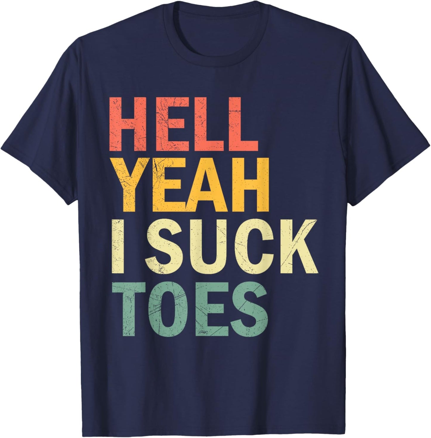 Funny Foot Fetish Sucking Toes Joke Hell Yeah I Suck Toes T-Shirt - T-Shirt | Navy