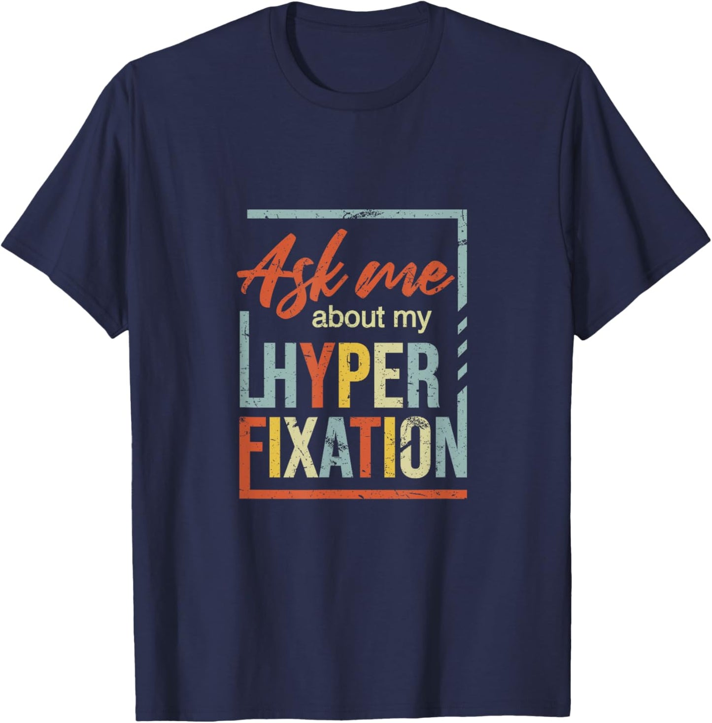 Ask Me About Hyperfixation | Mental Wellness Support Joke T-Shirt - T-Shirt | Navy