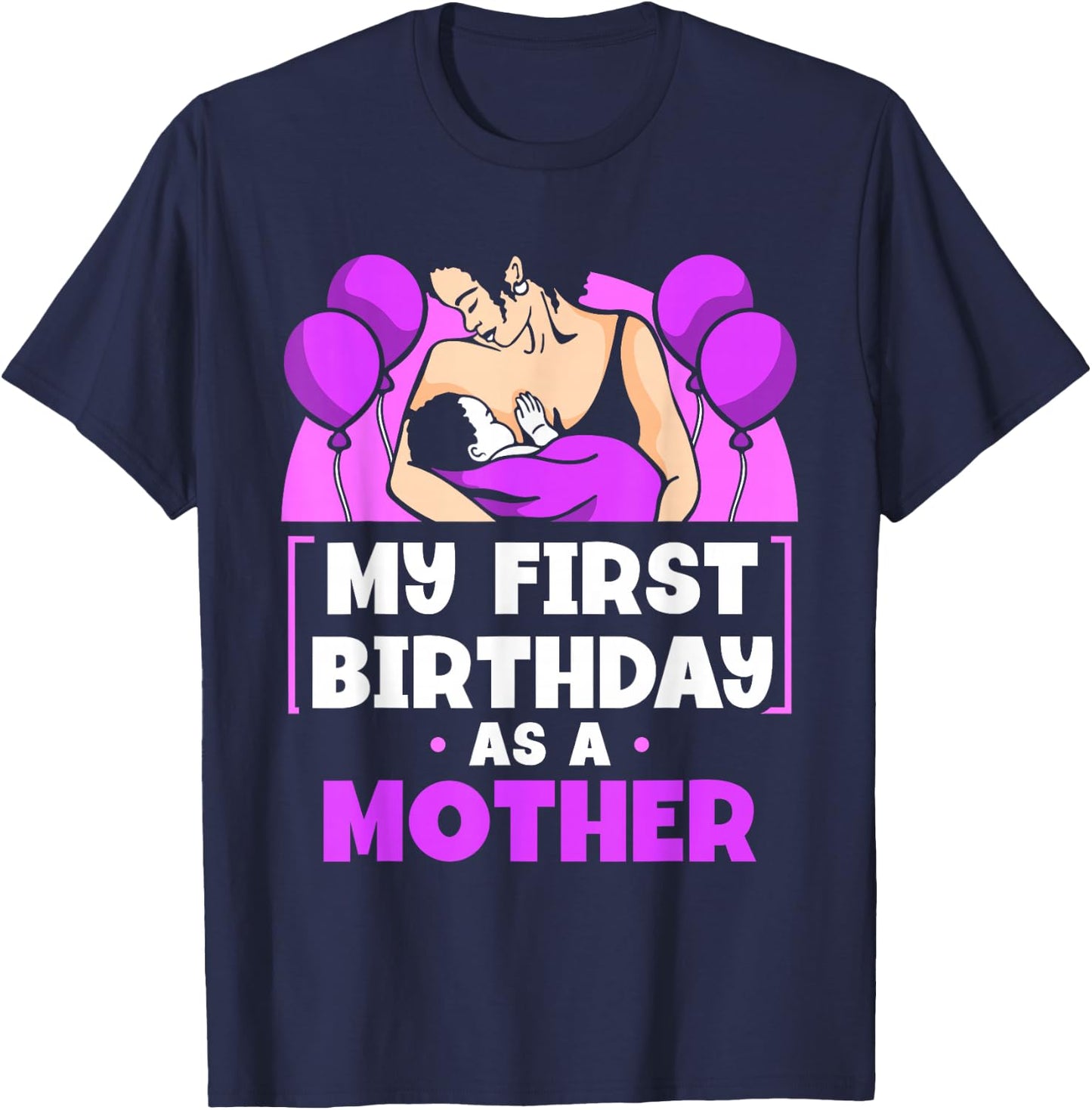 My First Birthday As A Mother Sayings Pregnant Pregnancy Mom T-Shirt - T-Shirt | Navy