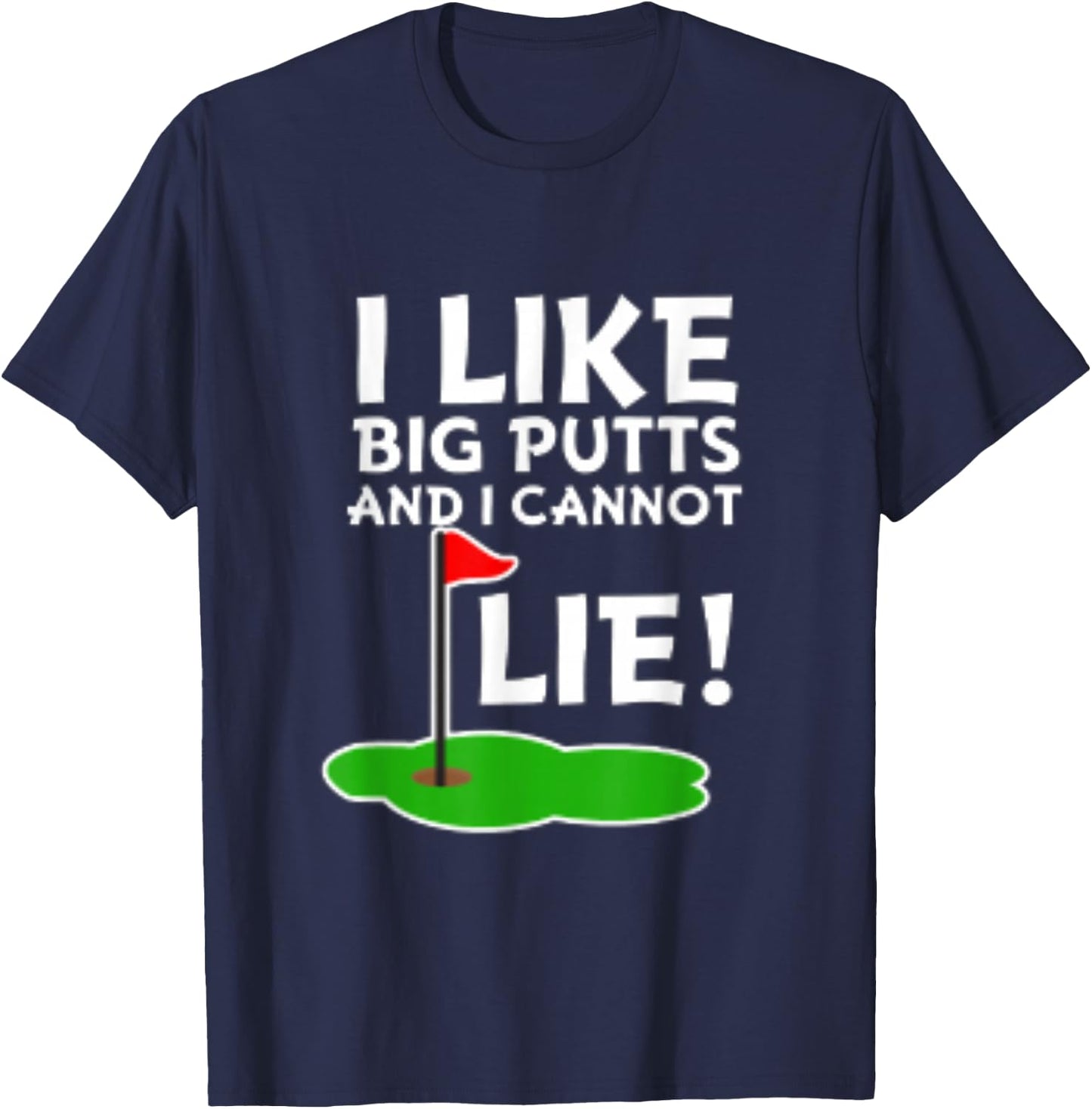 I Like Big Putts and I Cannot Lie | Funny Golf T-Shirt - T-Shirt | Navy