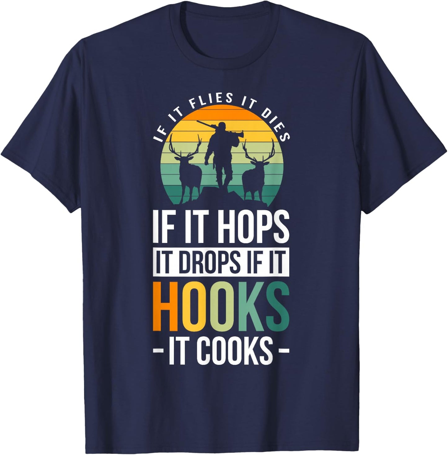 If It Flies It Dies If It Hops It Drops If It Hooks It Cooks T-Shirt - T-Shirt | Navy
