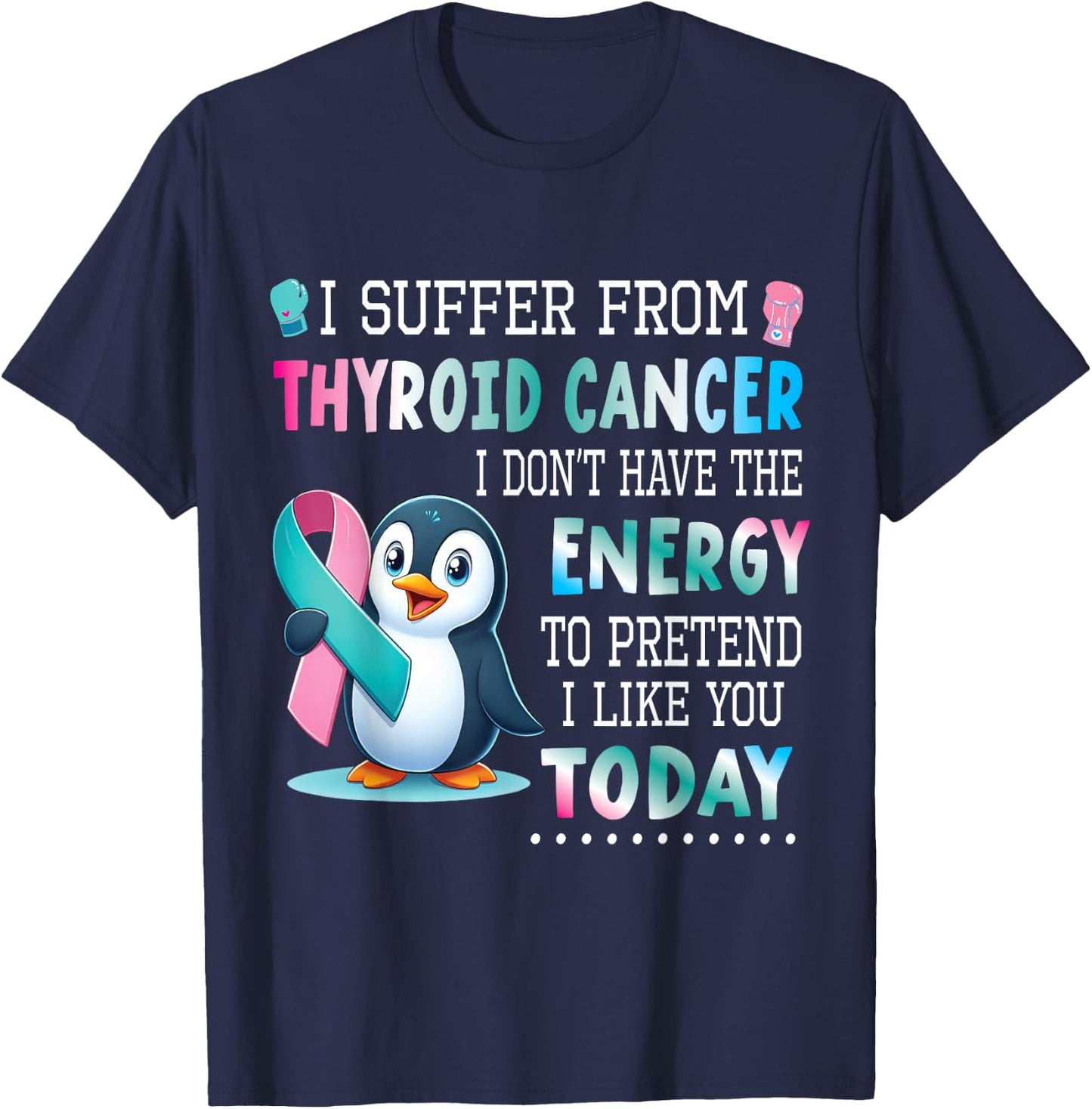 PENGUIN Wear Teal Blue Pink Thyroid Cancer I Like You Today T-Shirt - T-Shirt | Navy