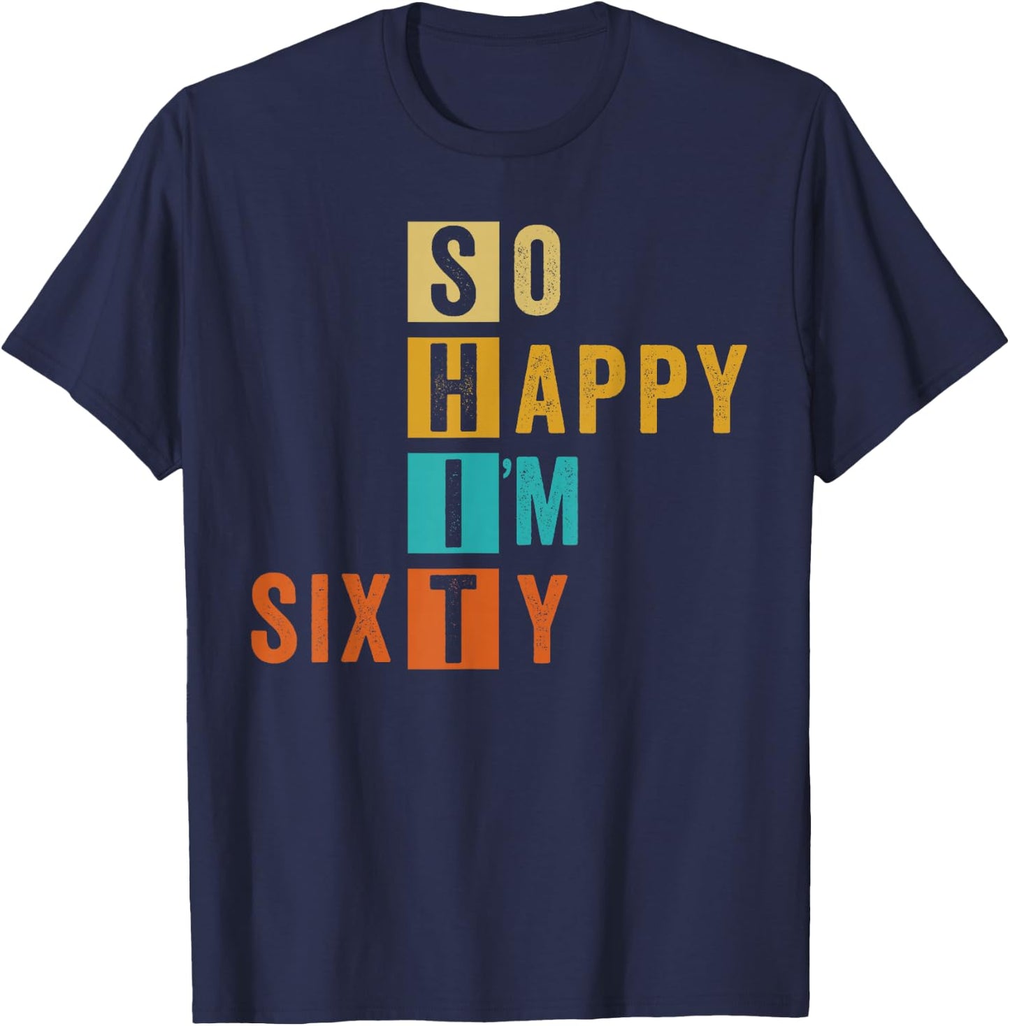 So Happy I'm Sixty Retro Funny 60th Birthday 60 Years Old T-Shirt - T-Shirt | Navy