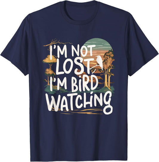 Funny I'm Not Lost I'm Birdwatching Birdwatcher Bird Lover T-Shirt - T-Shirt | Navy