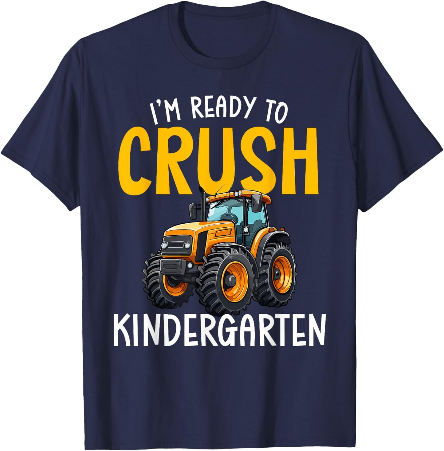Im Ready To Crush Kindergarten Back To School Tractor Farm T-Shirt - T-Shirt | Navy