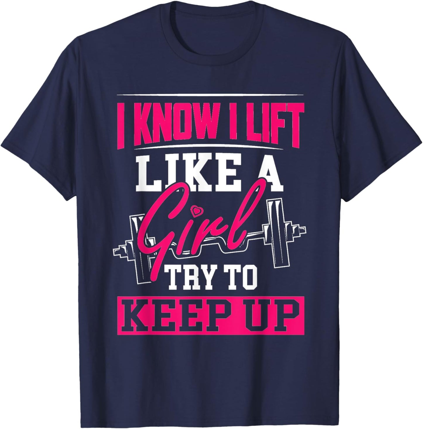 Powerlifting Motivation Shirt I Know I Lift Like a Girl T-Shirt - T-Shirt | Navy