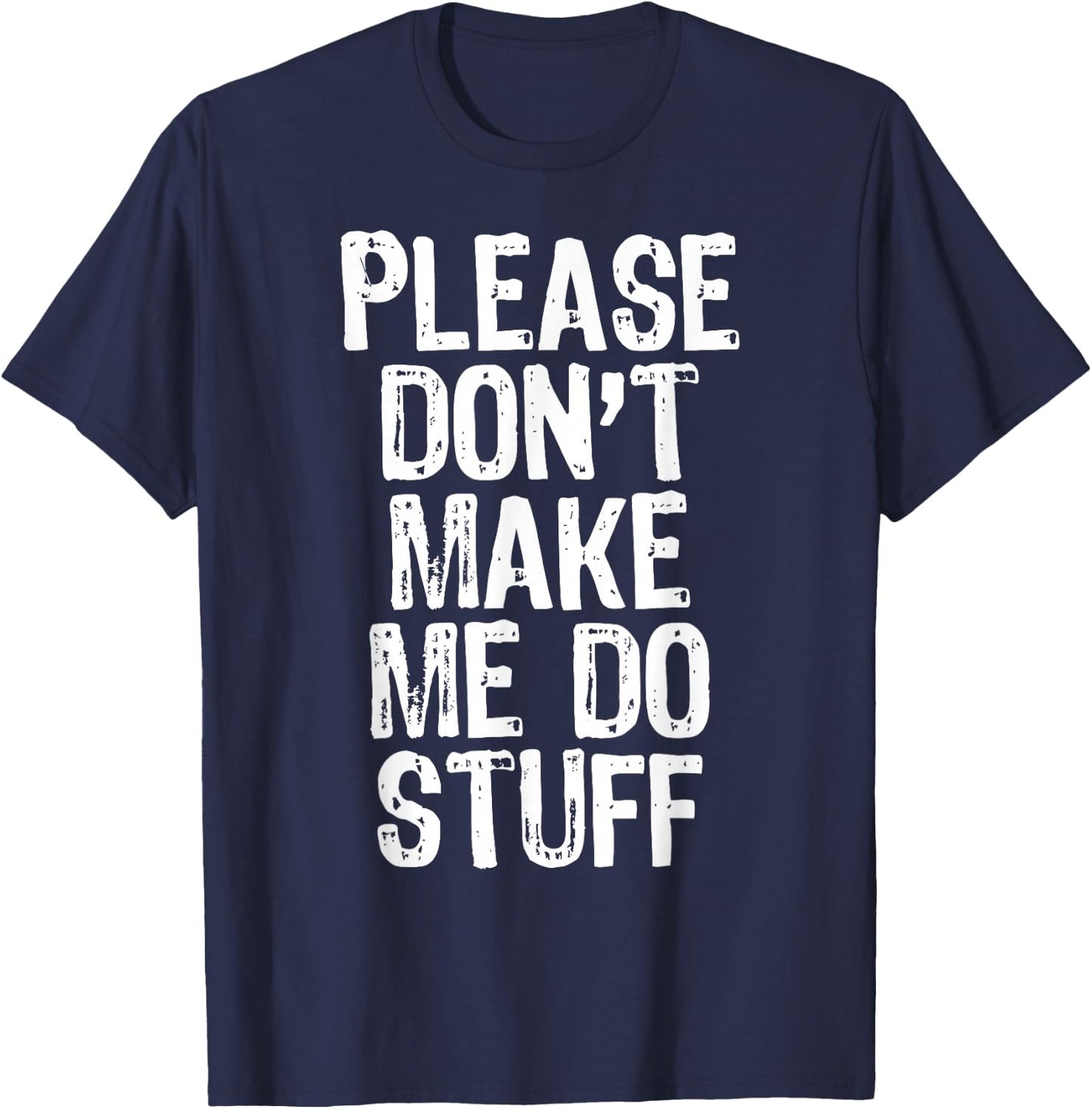 Please Don't Make Me Do Stuff Lazy Funny T-Shirt - T-Shirt | Navy