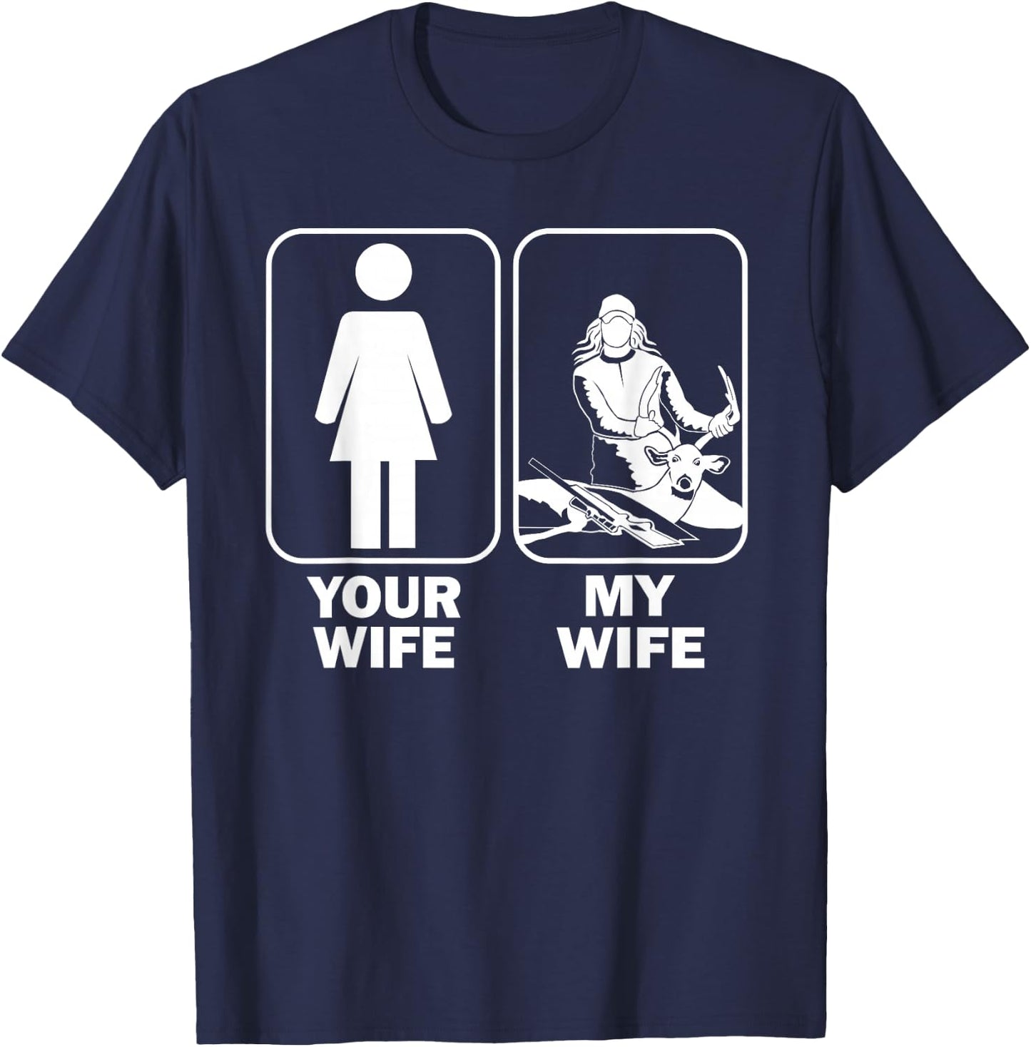 Your Wife My Wife / Funny Buck Hunting T-Shirt - T-Shirt | Navy