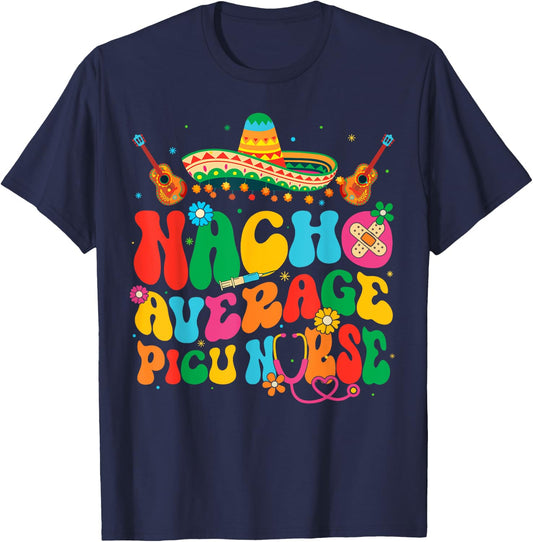 Nacho Average PICU Nurse Cinco De Mayo Fiesta Mexican T-Shirt - T-Shirt | Navy