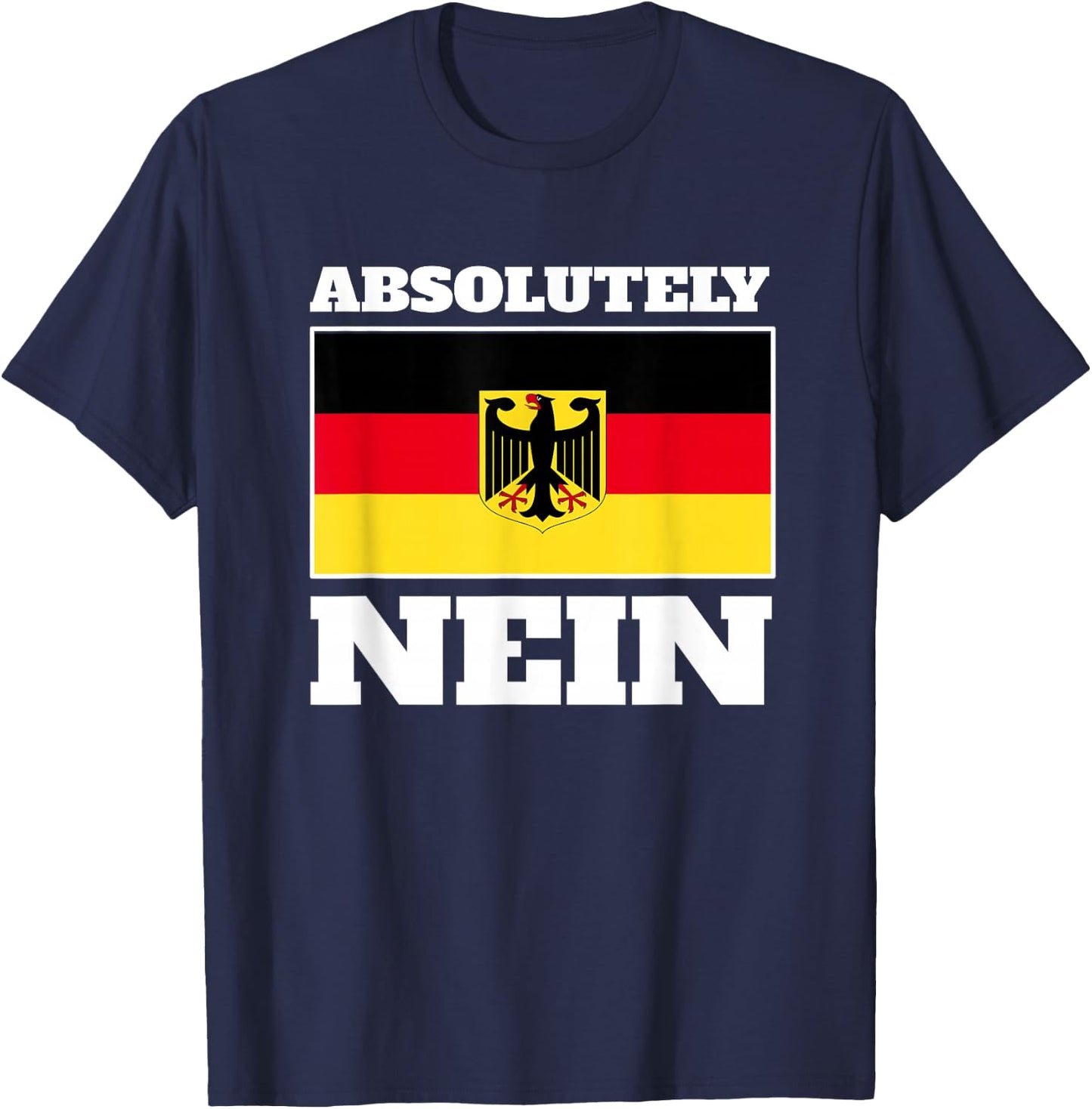 Absolutely Nein Flag of German Eagle Germany German T-Shirt - T-Shirt | Navy