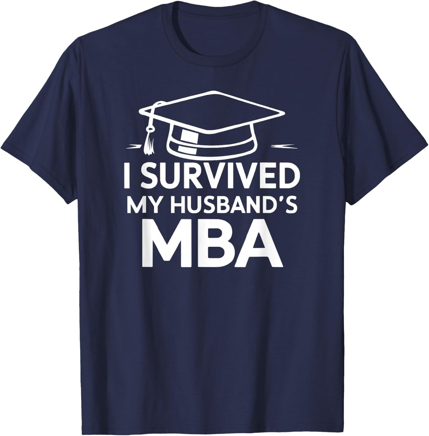 I Survived My Husband's MBA Graduation Supportive Wife T-Shirt - T-Shirt | Navy