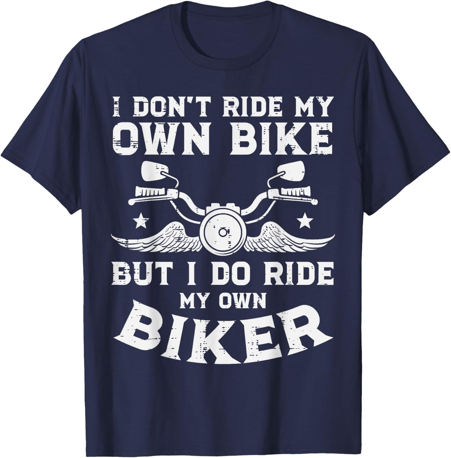 I Dont Ride My Own Bike Biker Funny Motorcycle Women Men T-Shirt - T-Shirt | Navy