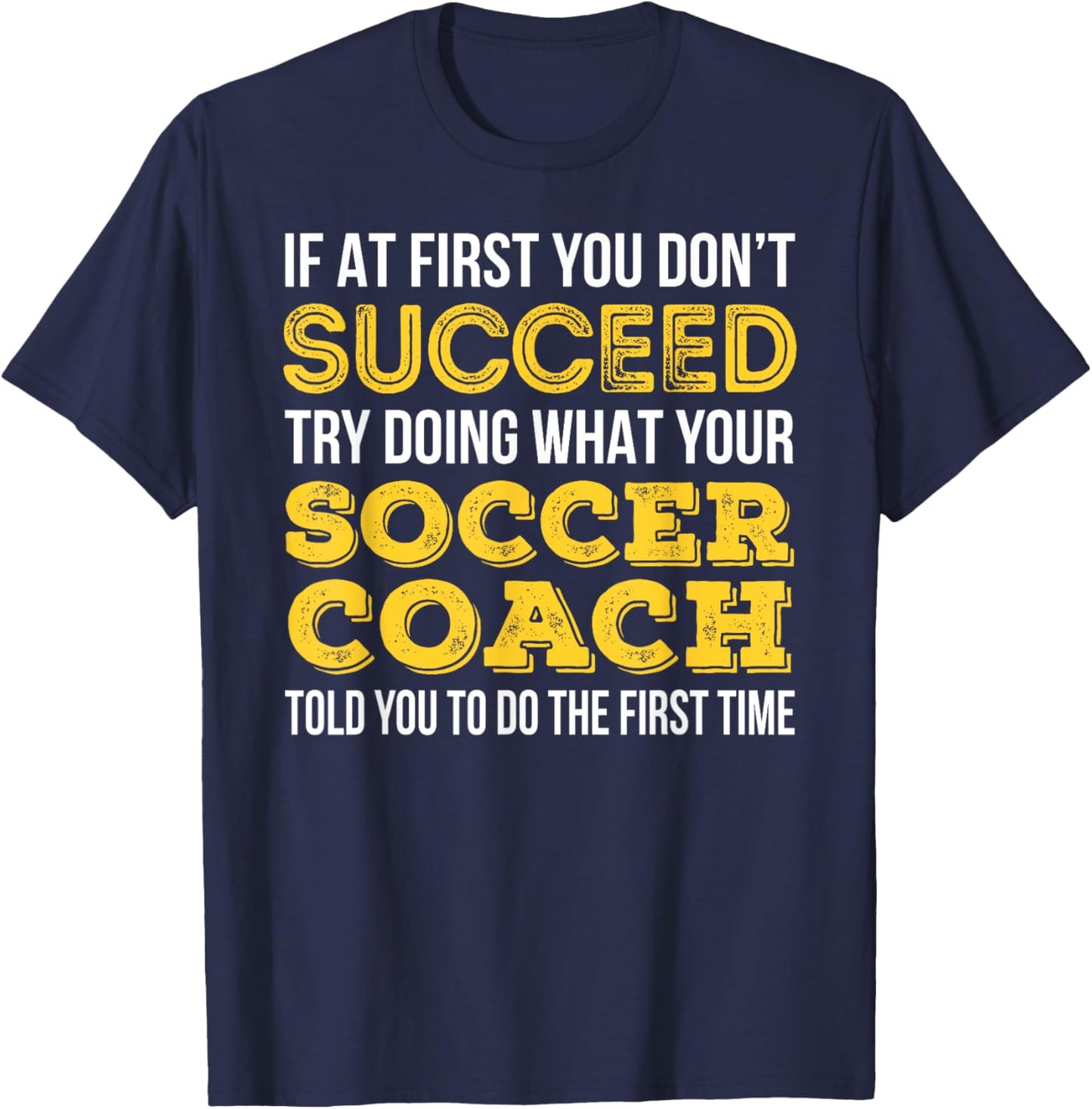 Funny Soccer Coach , If at first you don't succeed T-Shirt - T-Shirt | Navy