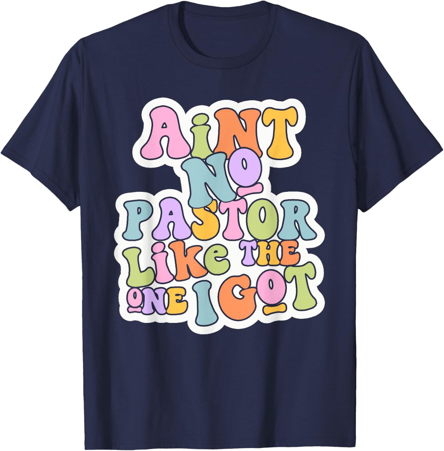 Christian Catholic church Ain't No Pastor Like The-One I Got T-Shirt - T-Shirt | Navy