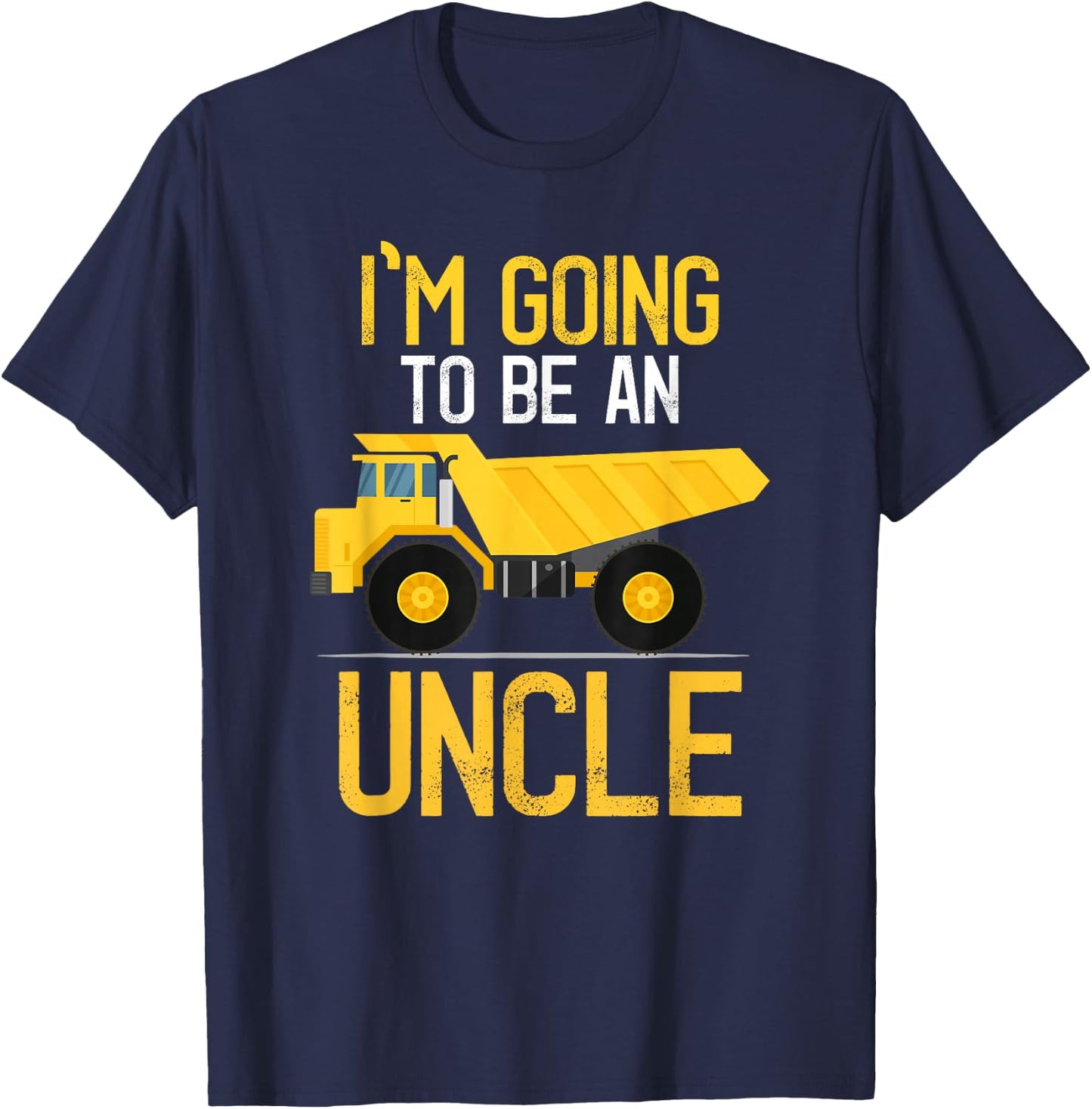 Dump Truck I'm Going To Be An Uncle New Baby T-Shirt - T-Shirt | Navy