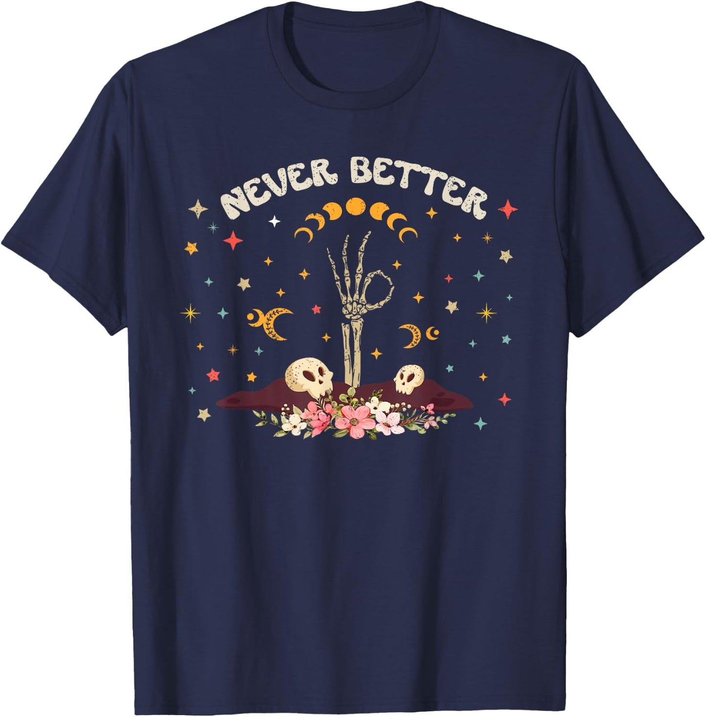 Never Better Floral Halloween Skeleton Funny Skull Women Men T-Shirt - T-Shirt | Navy