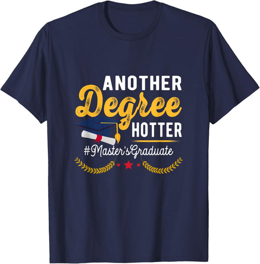 Graduate Another Degree Hotter Masters Degree Graduation T-Shirt - T-Shirt | Navy