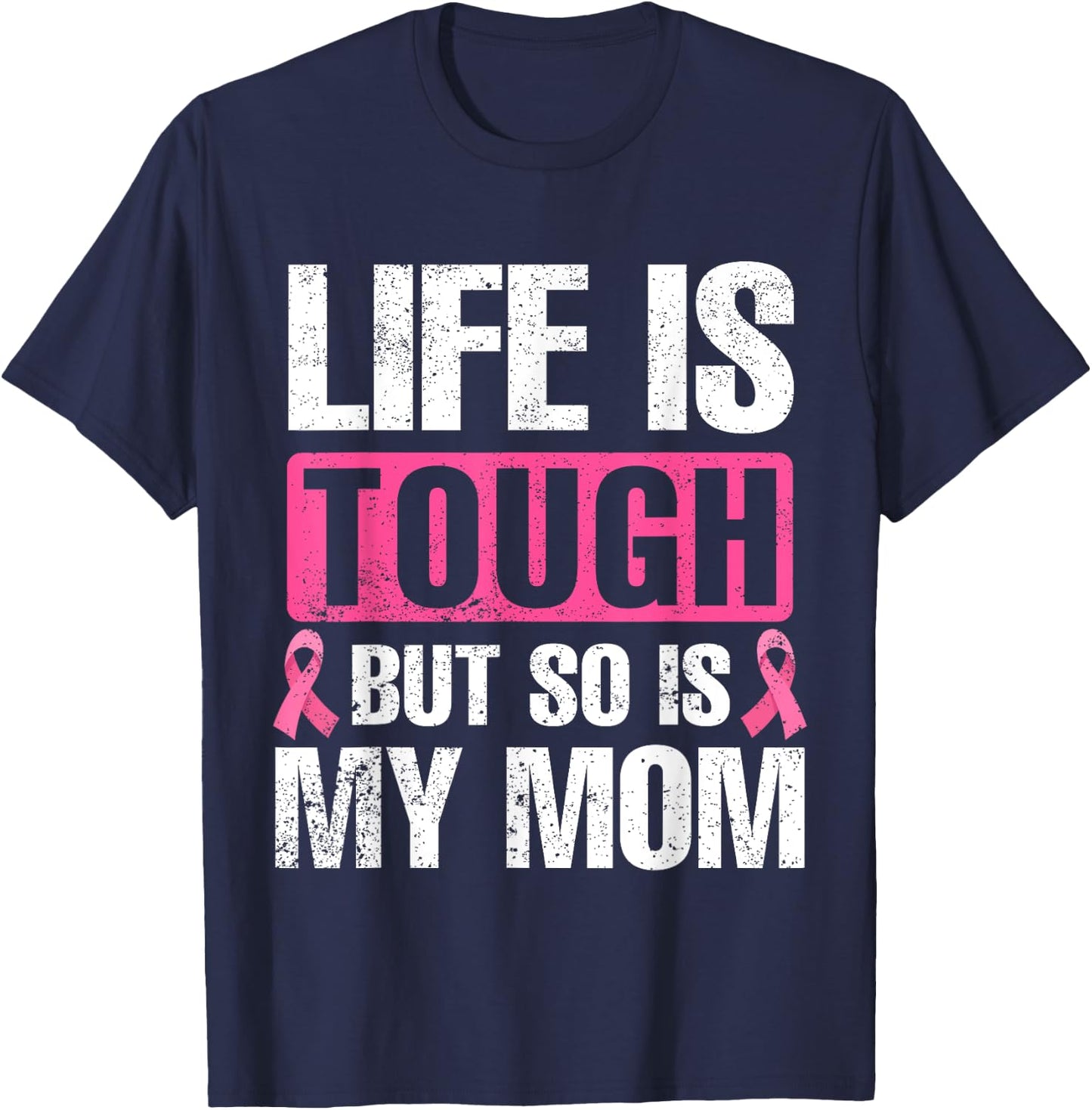 Life Is Tough But So Is My Mom Breast Cancer Awareness T-Shirt - T-Shirt | Navy