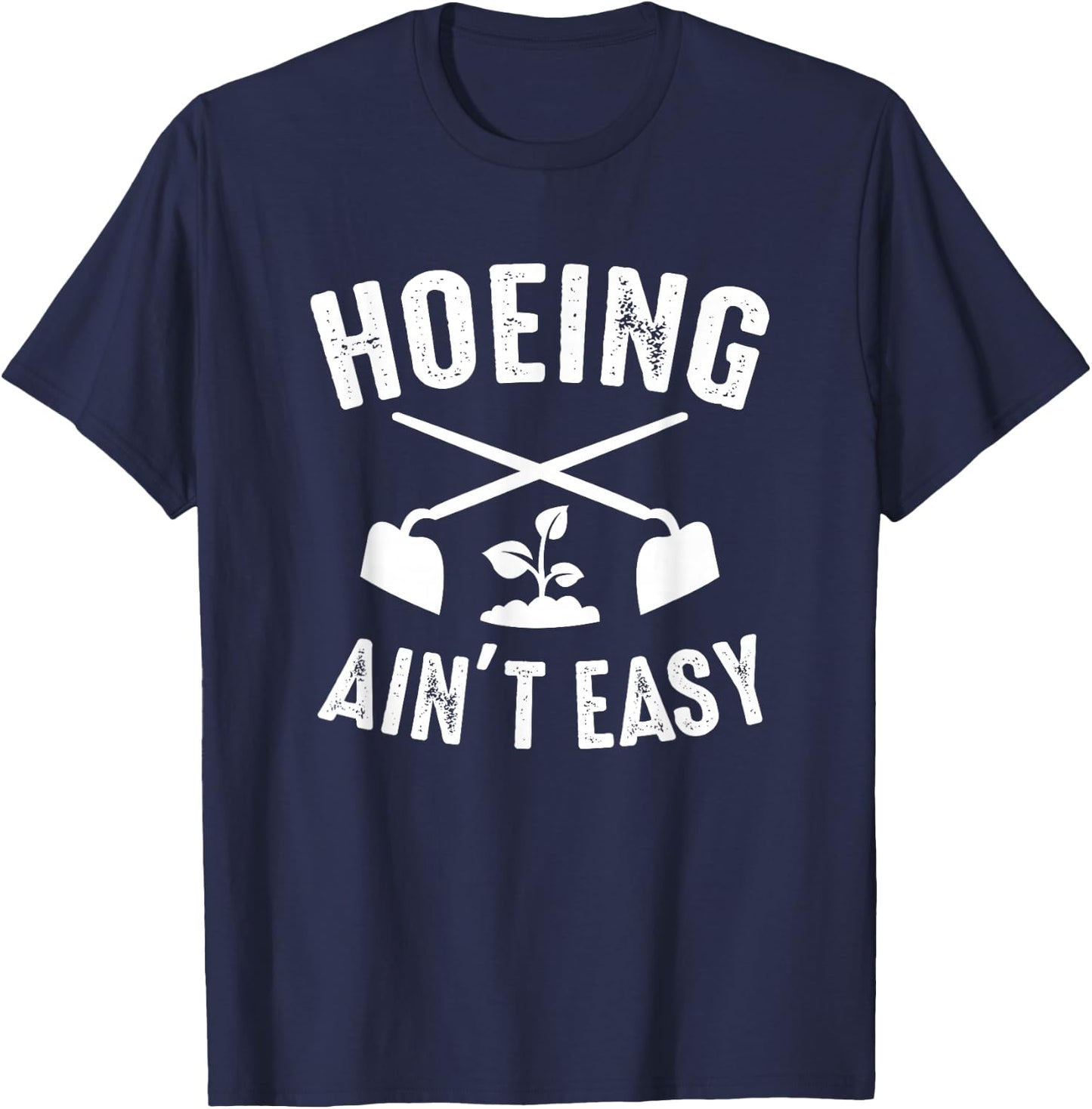 Gardening Garden Hoeing Ain't Easy T-Shirt - T-Shirt | Navy