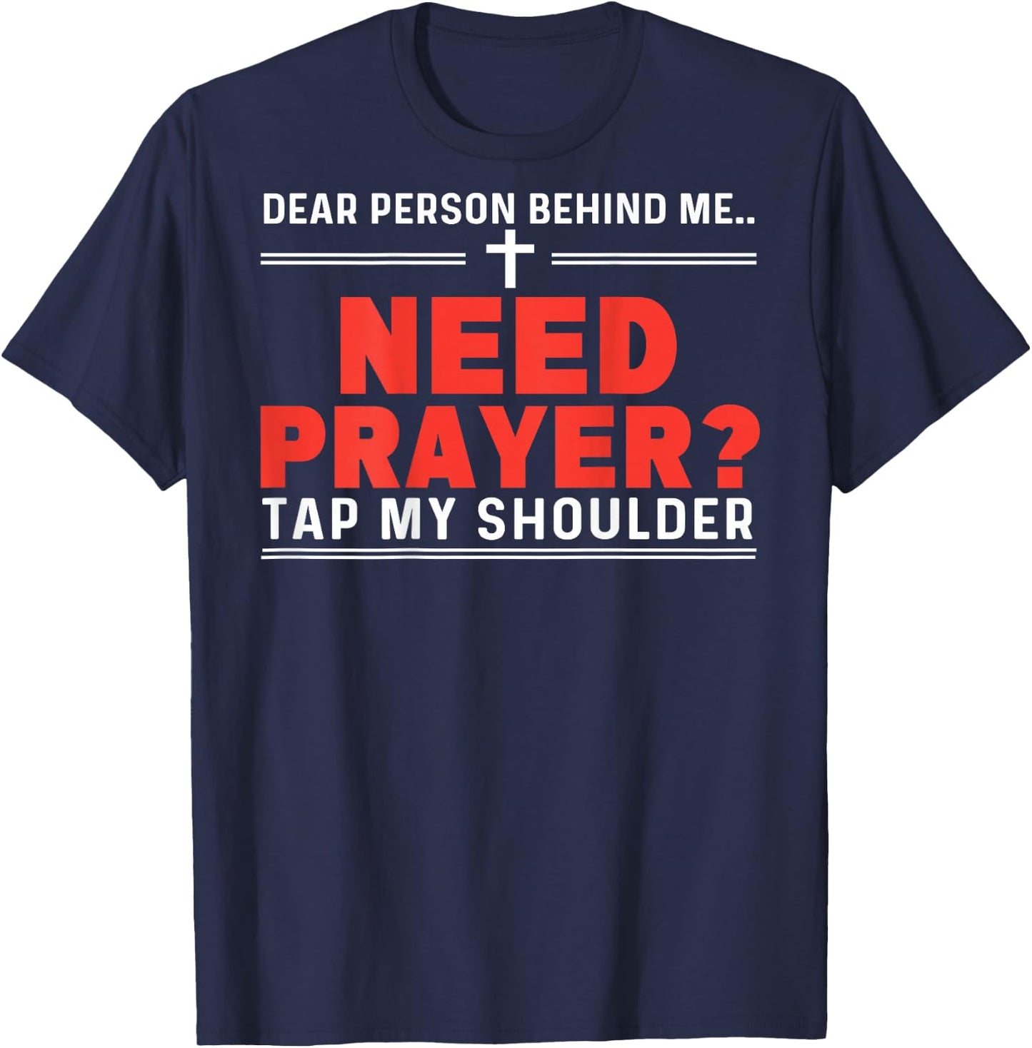 Dear Person Behind Me Need Prayer Tap My Shoulder ON BACK T-Shirt - T-Shirt | Navy
