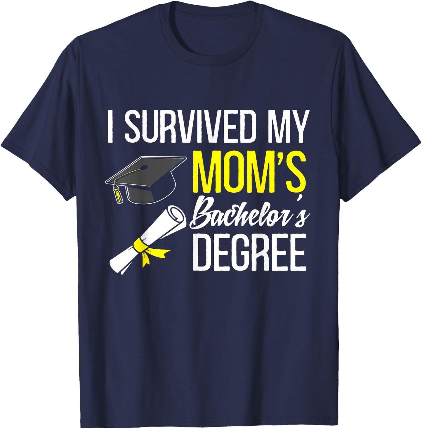 I Survived My Moms Bachelors Degree Graduate T-Shirt - T-Shirt | Navy