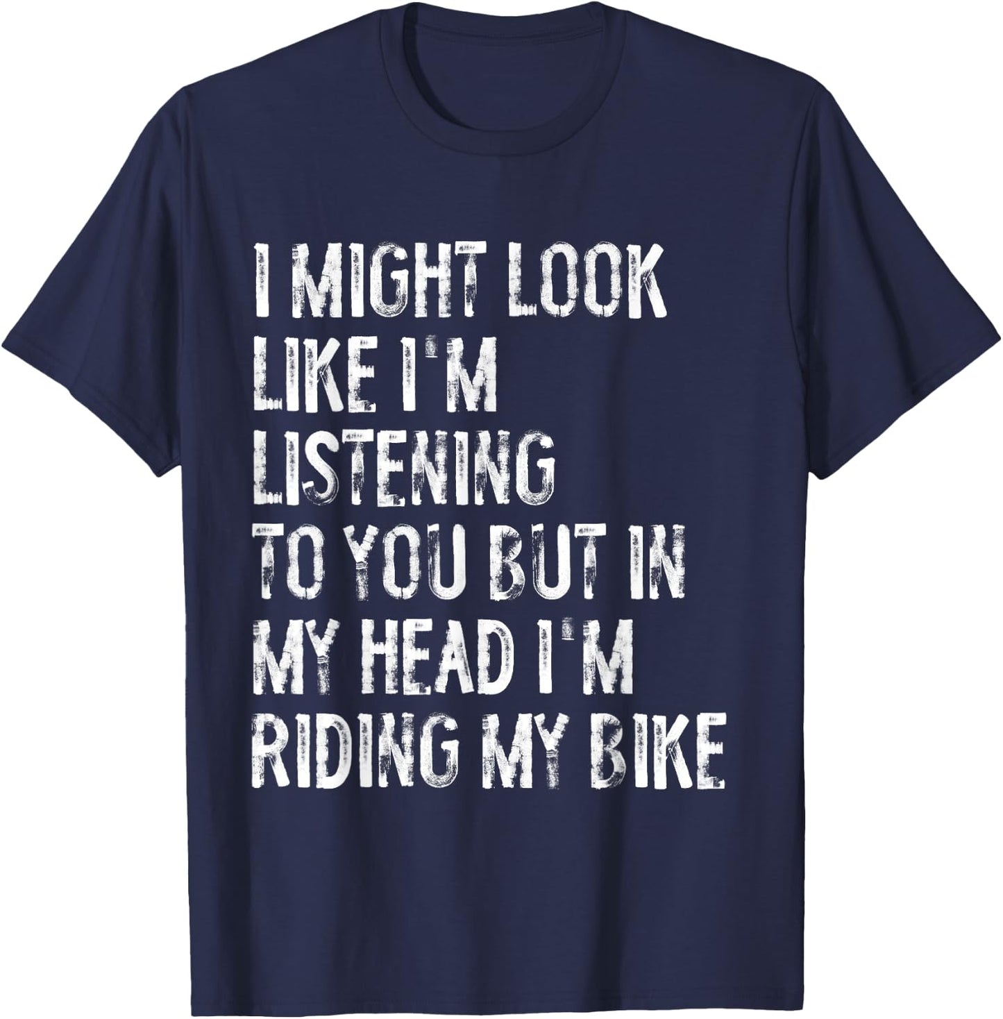 I Might Look Like I'm Listening Riding My Bike Cycling T-Shirt - T-Shirt | Navy