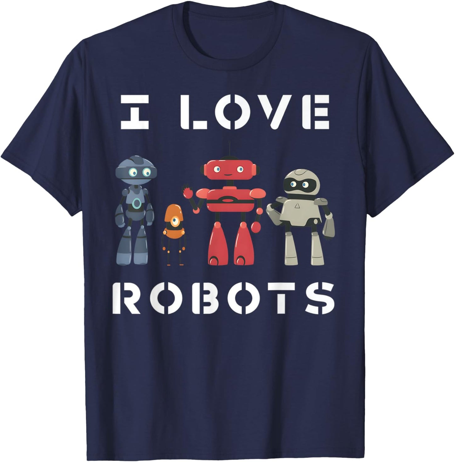I Love Robots Lover Robotics Engineer kids Engineering T-Shirt - T-Shirt | Navy