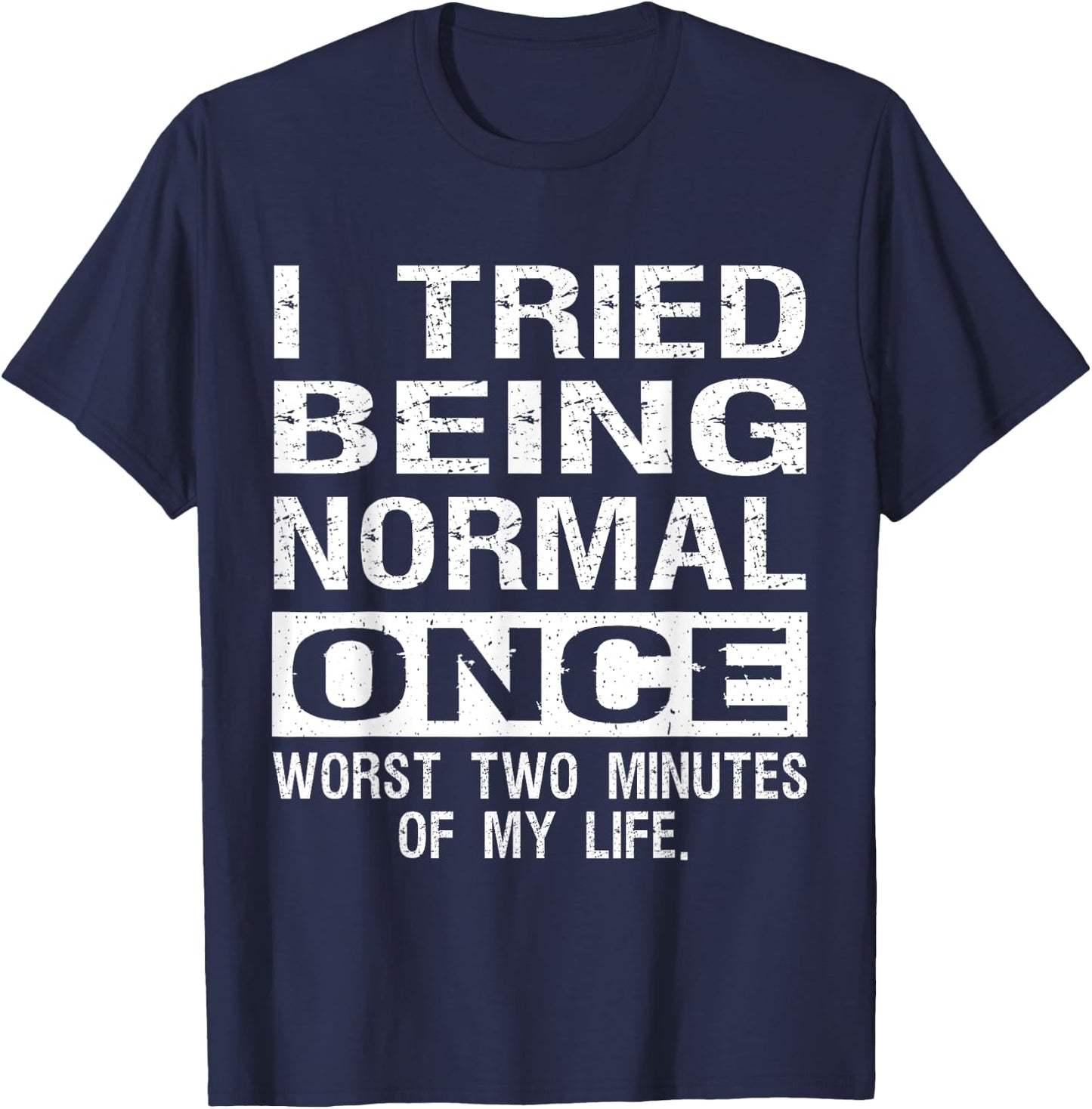 I Tried Being Normal Once Funny Jokes Humorous Quote T-Shirt - T-Shirt | Navy