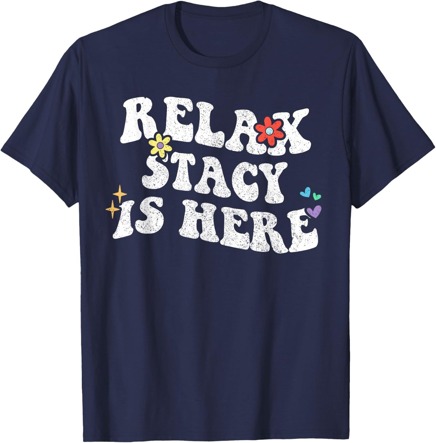 Retro Groovy Relax STACY Is Here Funny Mother's Day Name T-Shirt - T-Shirt | Navy