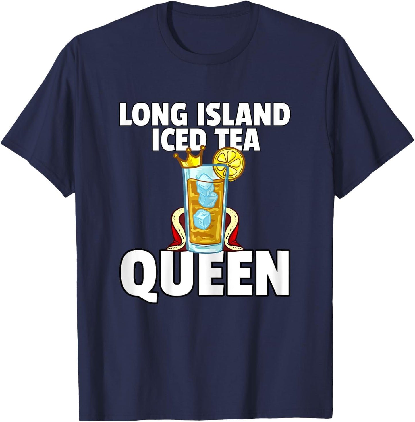 Long Island Iced Tea For Queen T-Shirt - T-Shirt | Navy
