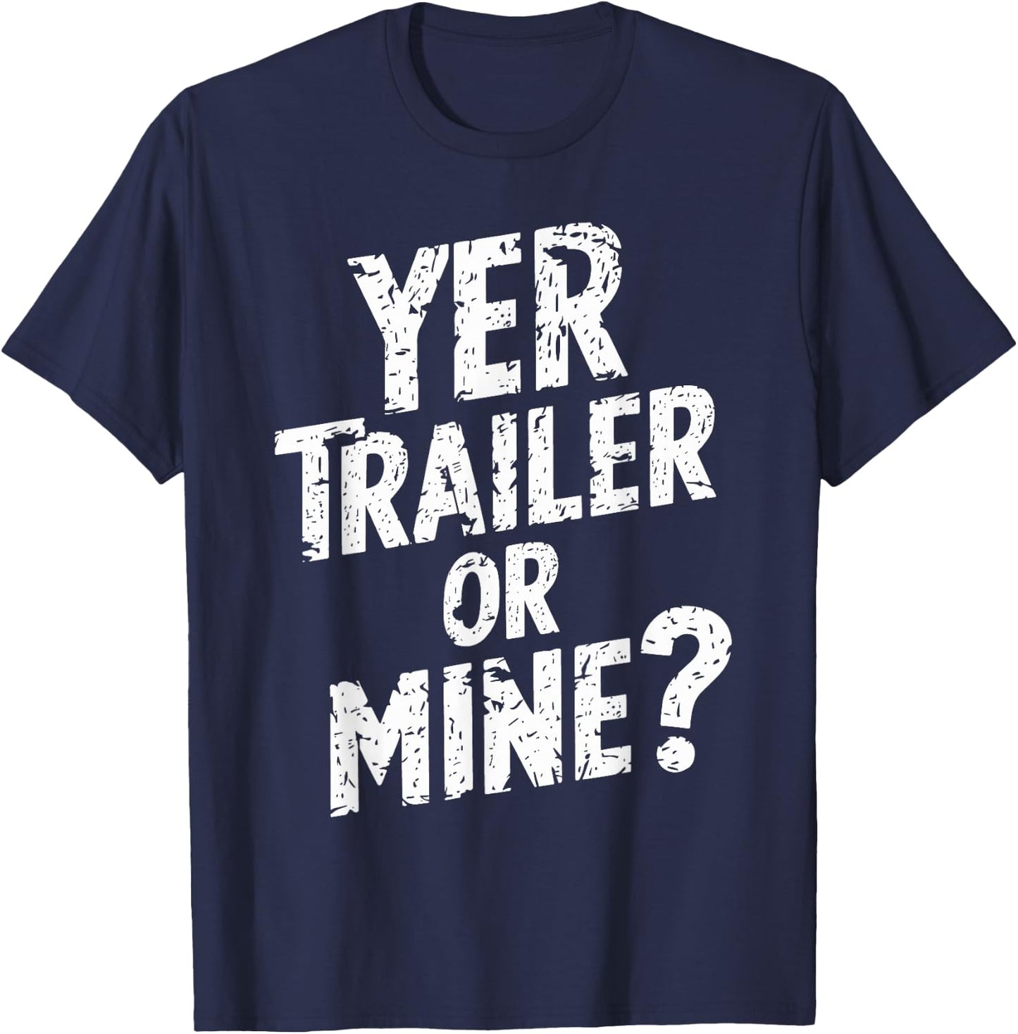 White Trash Party Attire Women Men Yer Trailer Or Mine T-Shirt - T-Shirt | Navy