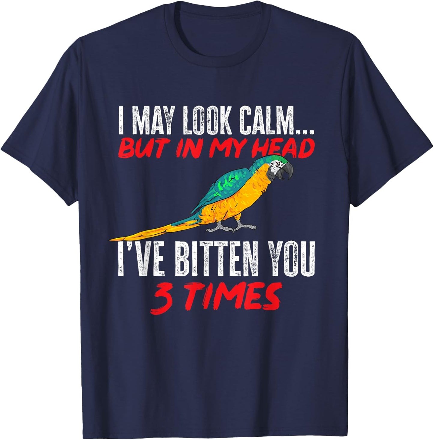Macaw Parrot I May Look Calm Blue And Yellow Macaw T-Shirt - T-Shirt | Navy