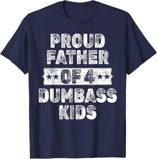 Proud Father Of 4 Dumbass Kids Funny Vintage Fathers Day T-Shirt - T-Shirt | Navy