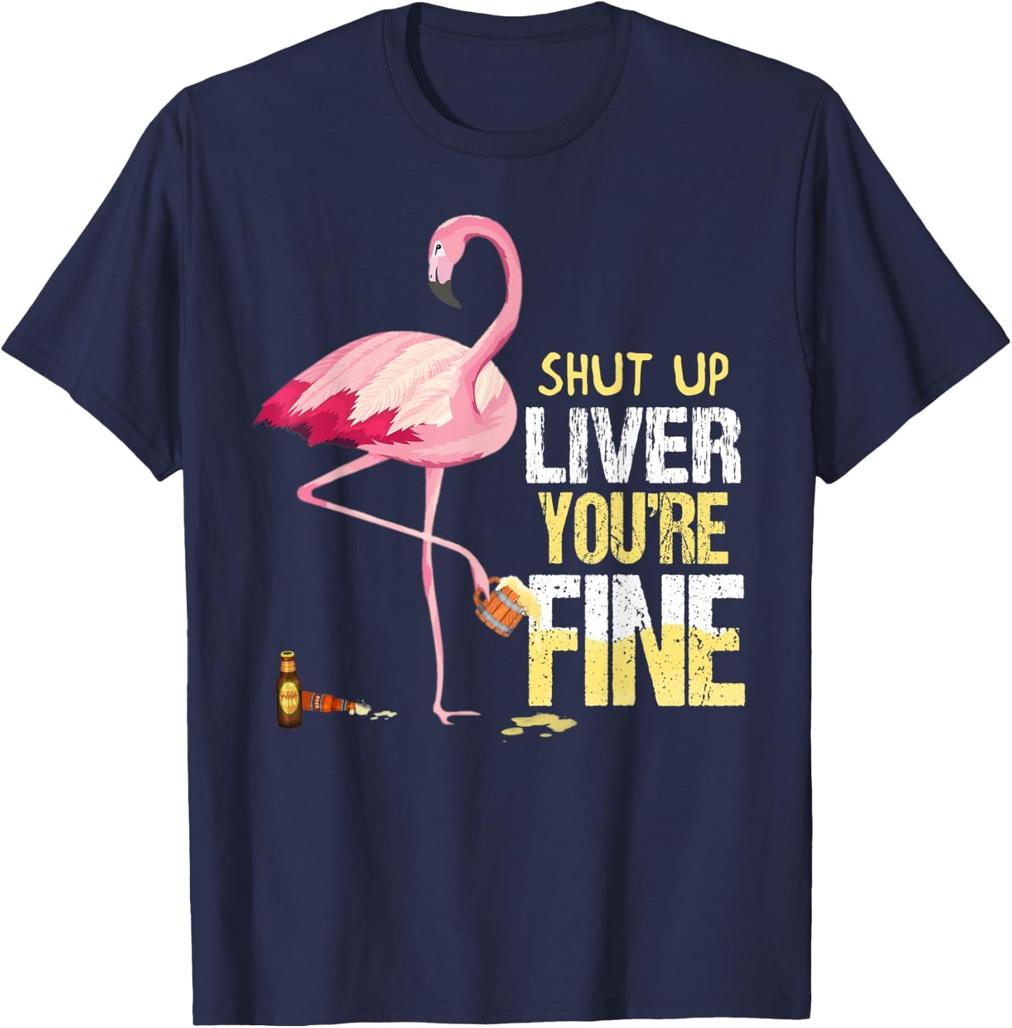 Funny Shut Up Liver You're Fine Flamingo Drink Beer T-Shirt - T-Shirt | Navy