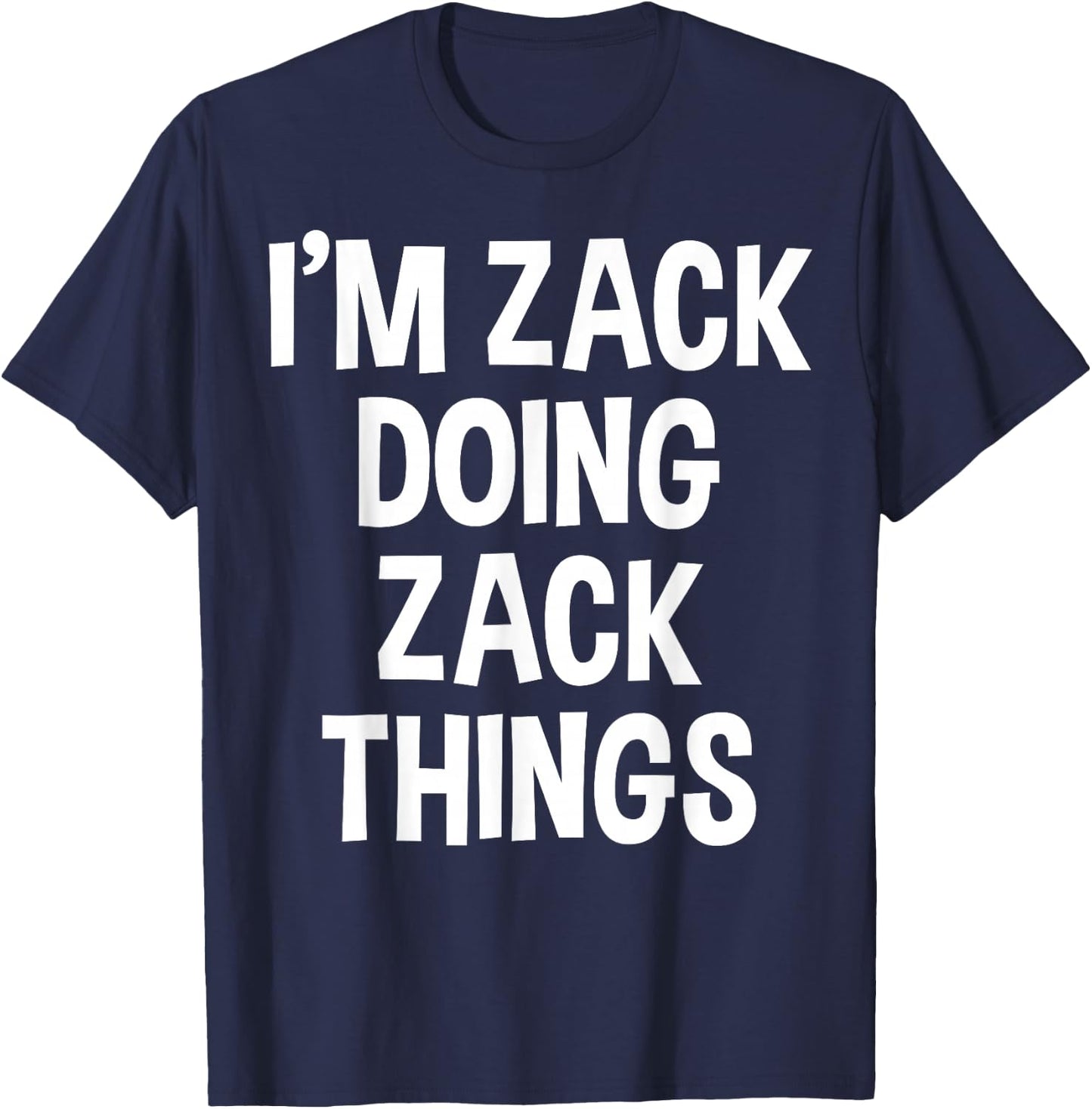 I'm Zack Doing Zack Things Funny Saying T-Shirt - T-Shirt | Navy