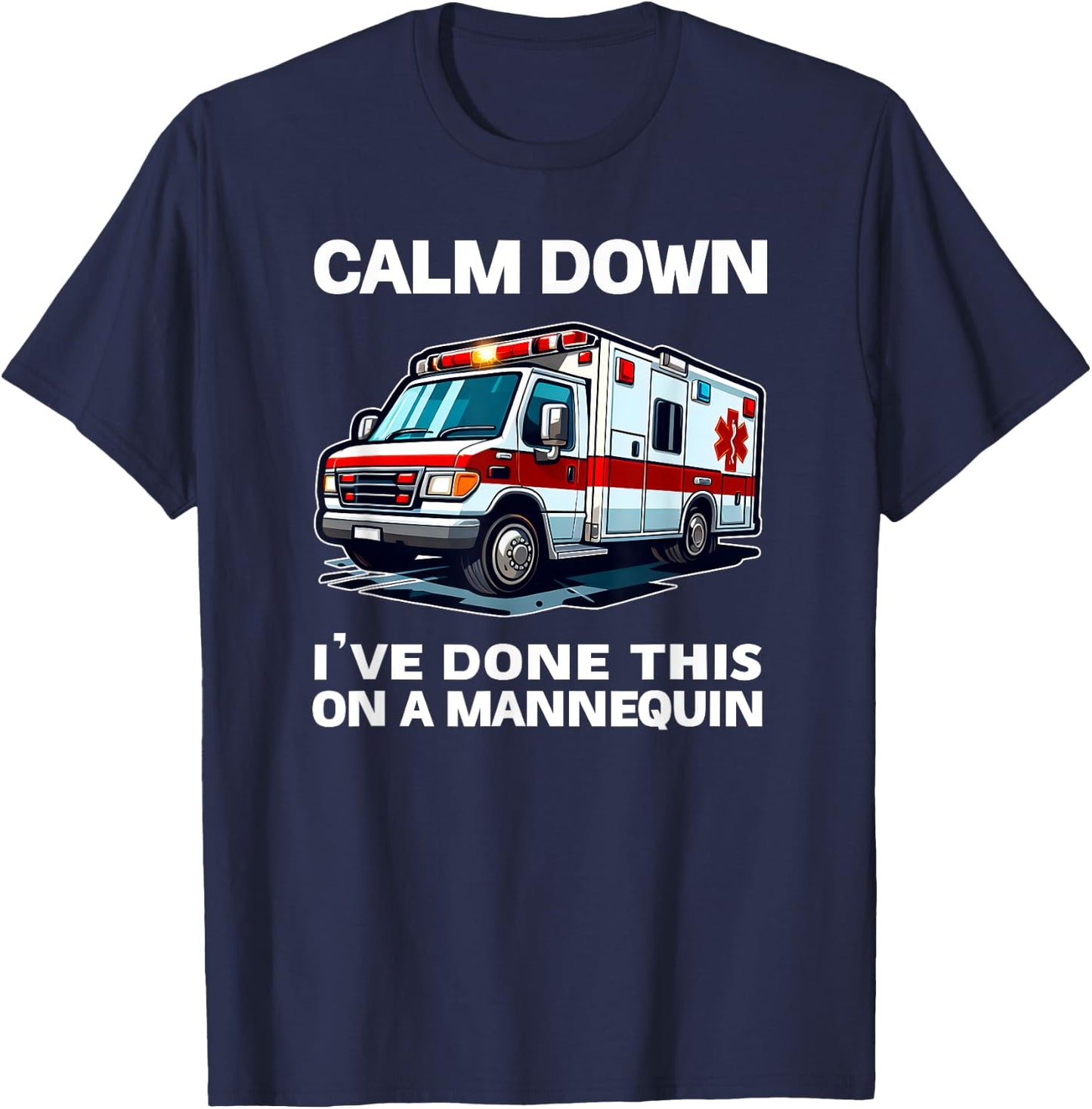 Calm Down I've Done This On A Mannequin funny EMT gift gag T-Shirt - T-Shirt | Navy