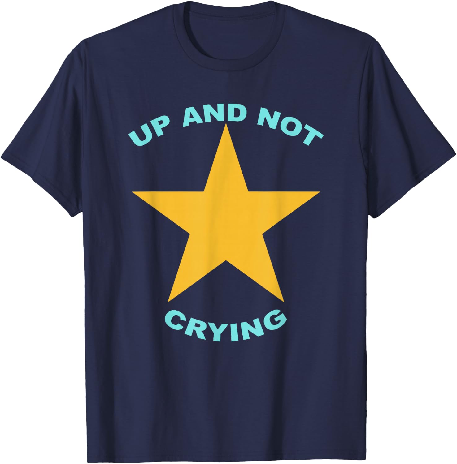 Up And Not Crying Apparel T-Shirt - T-Shirt | Navy