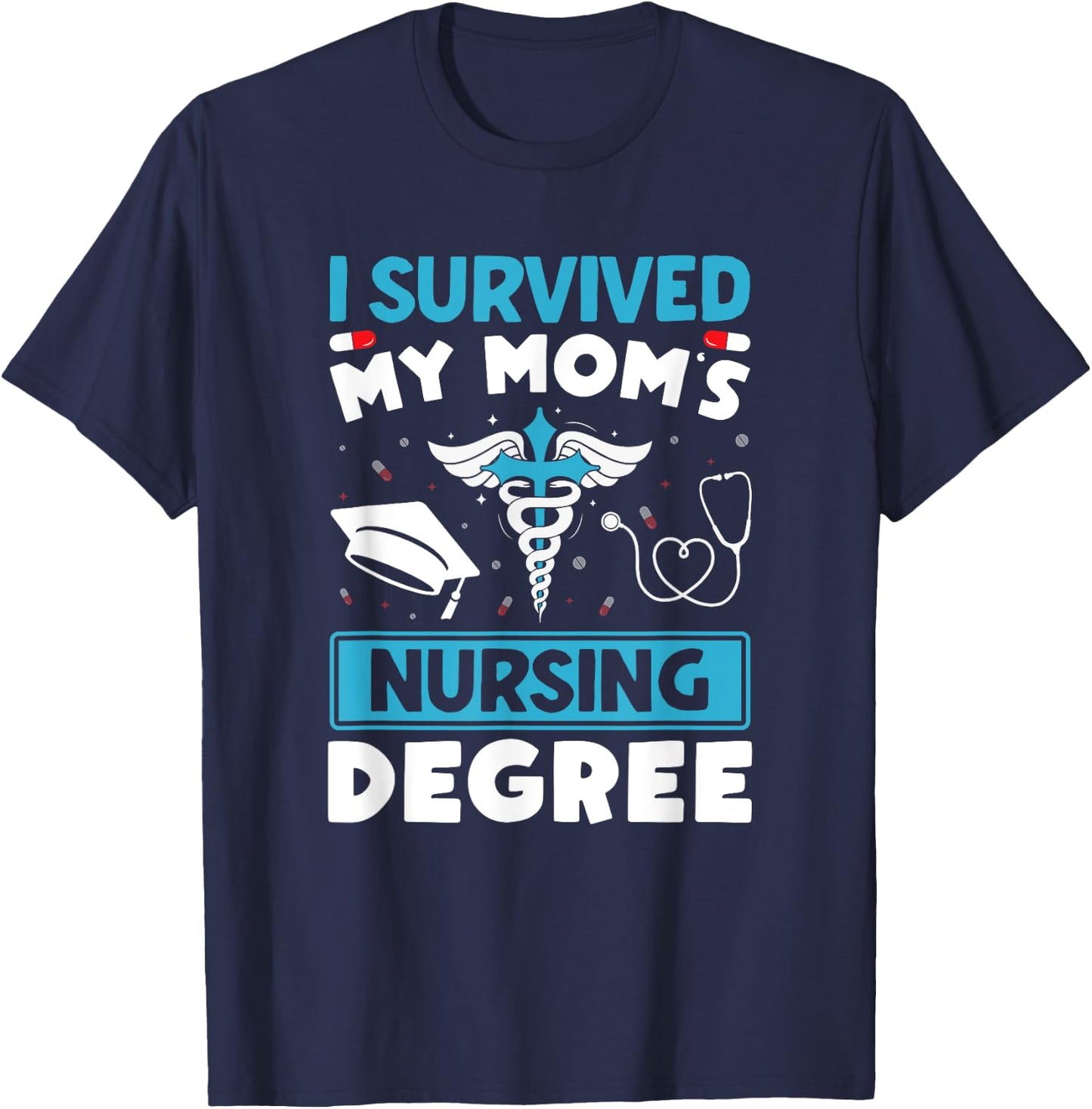 I Survived My Mom's Nursing Degree Nurse Graduation T-Shirt - T-Shirt | Navy