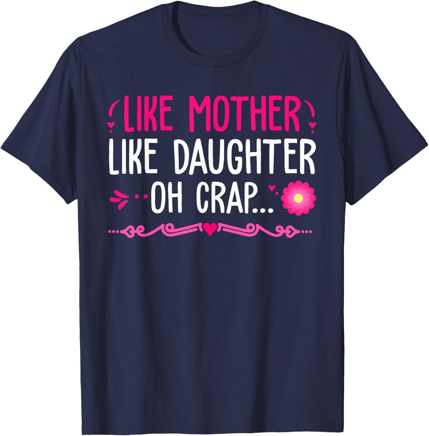 Like Mother Like Daughter...Oh Crap Happy Mothers Day T-Shirt - T-Shirt | Navy