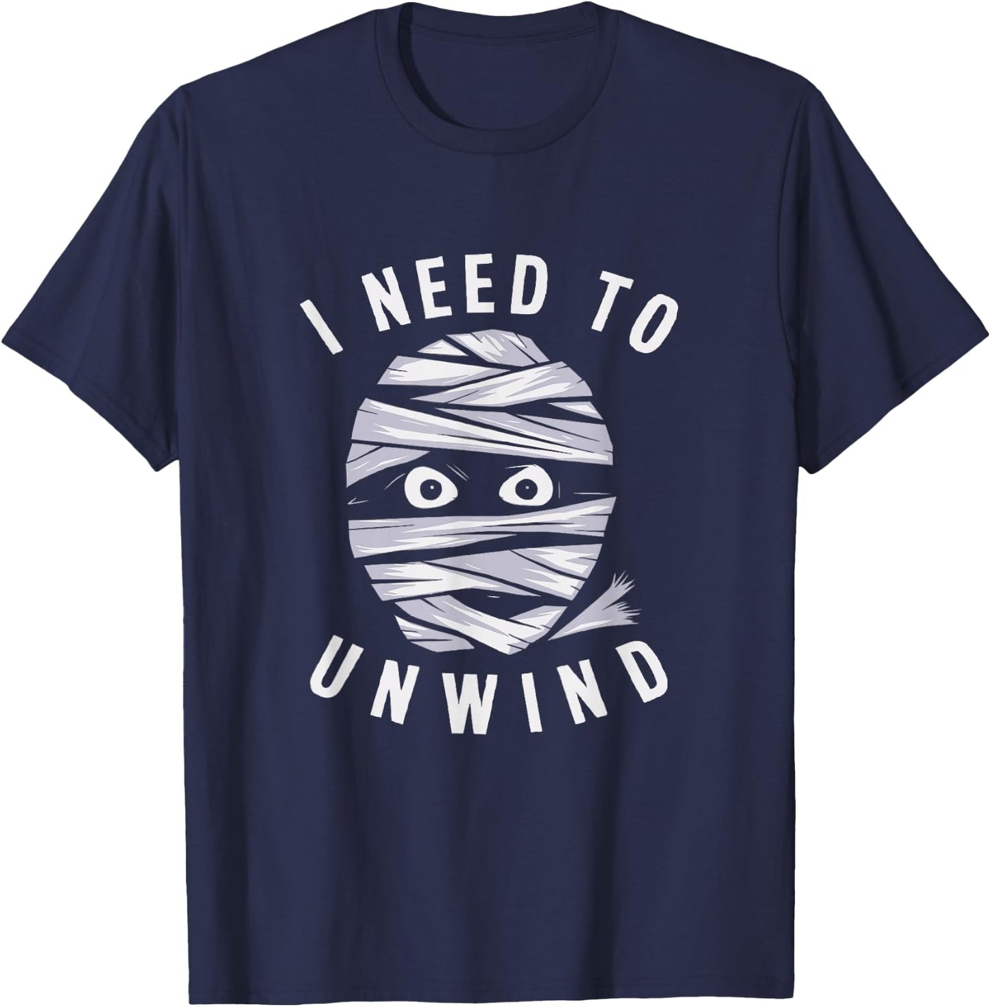 I Need To Unwind Mummy Fun Adult Halloween Costume T-Shirt - T-Shirt | Navy