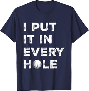 I Put It in Every Hole Golfer Men Golf Ball Women Golfing T-Shirt - T-Shirt | Navy