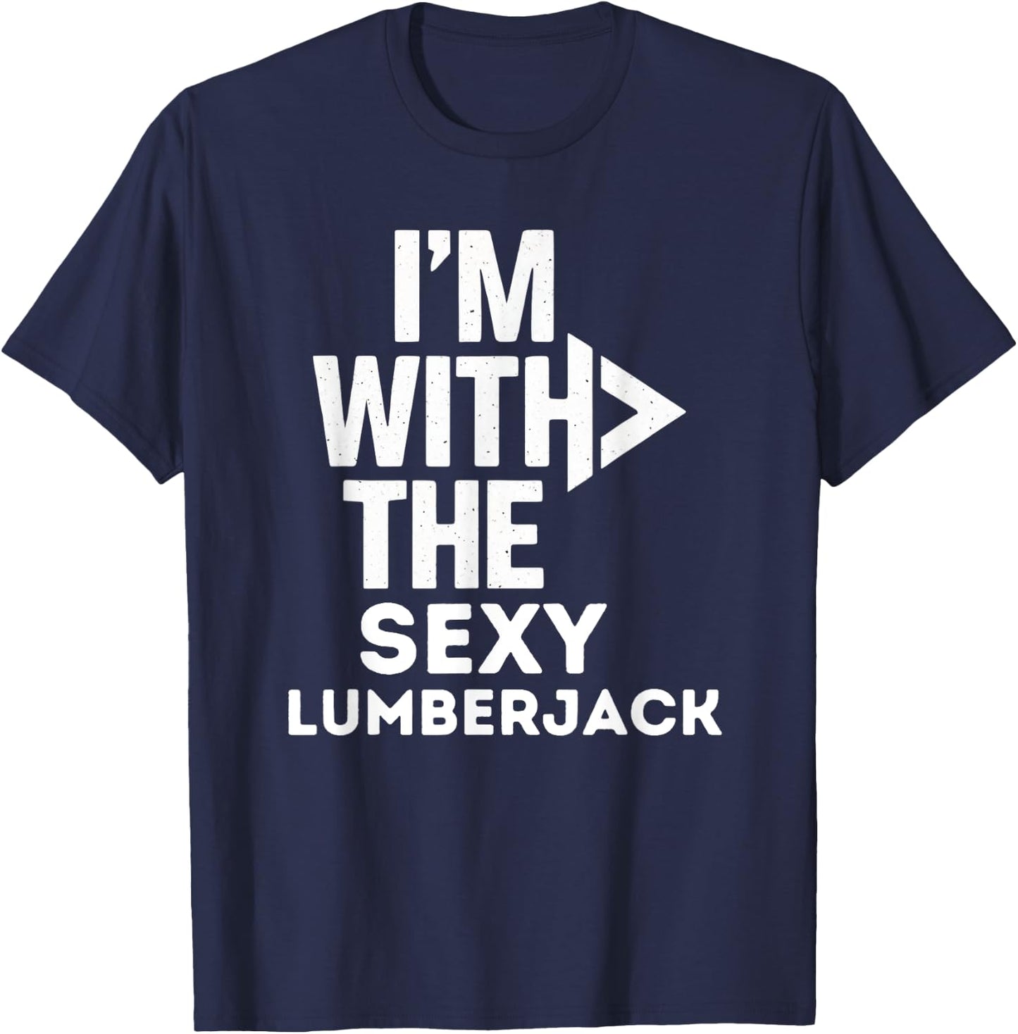 I'm With The Sexy Lumberjack Funny Costume Couples Matching T-Shirt - T-Shirt | Navy