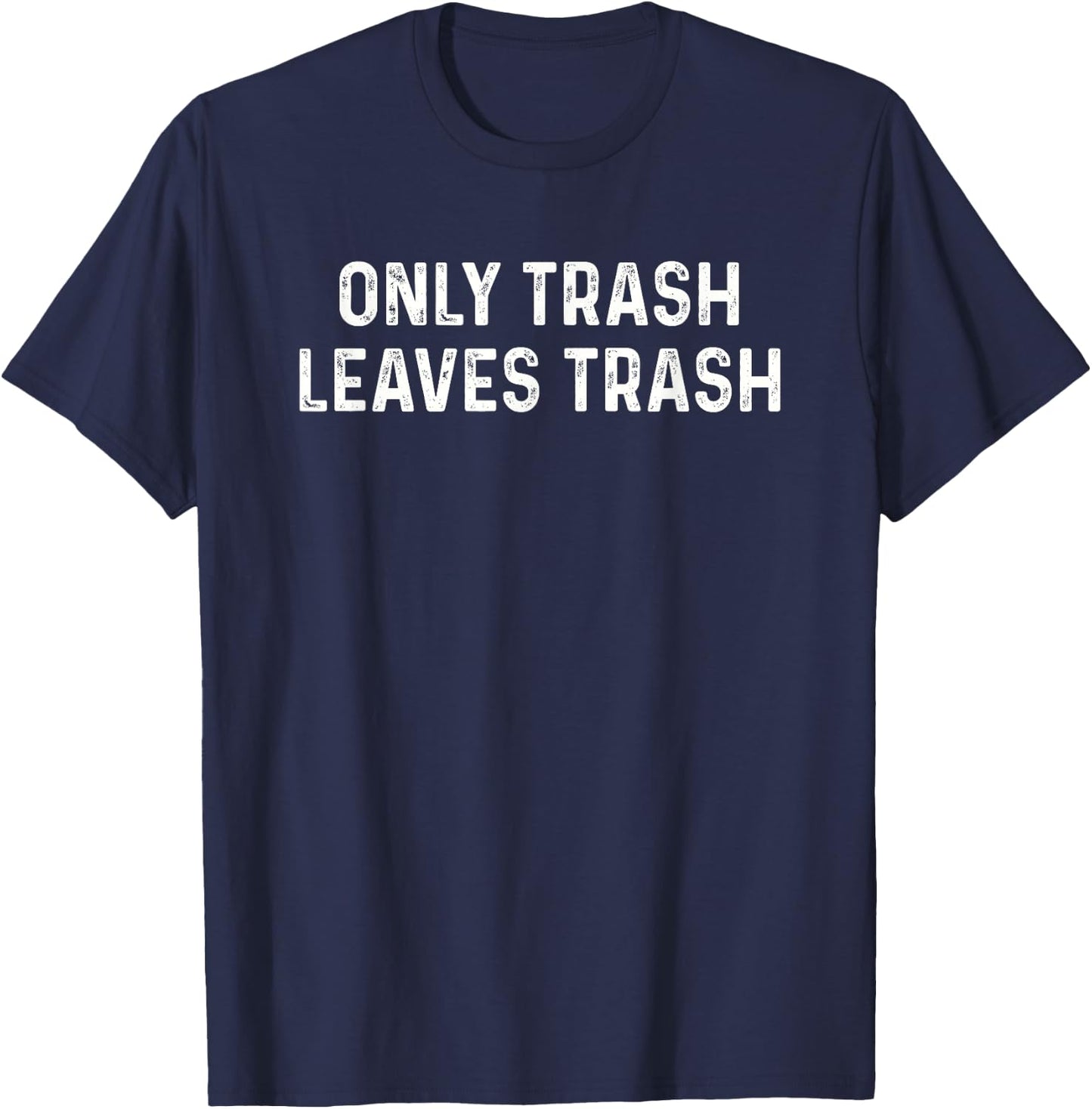 Overland Funny Hiking Camping Only Trash Leaves Trash T-Shirt - T-Shirt | Navy