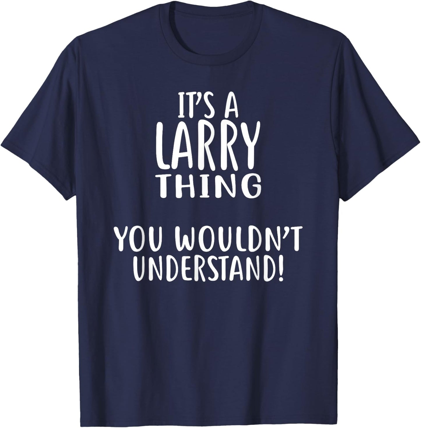 It's A LARRY Thing, You Wouldn't Understand! Larry T-Shirt - T-Shirt | Navy