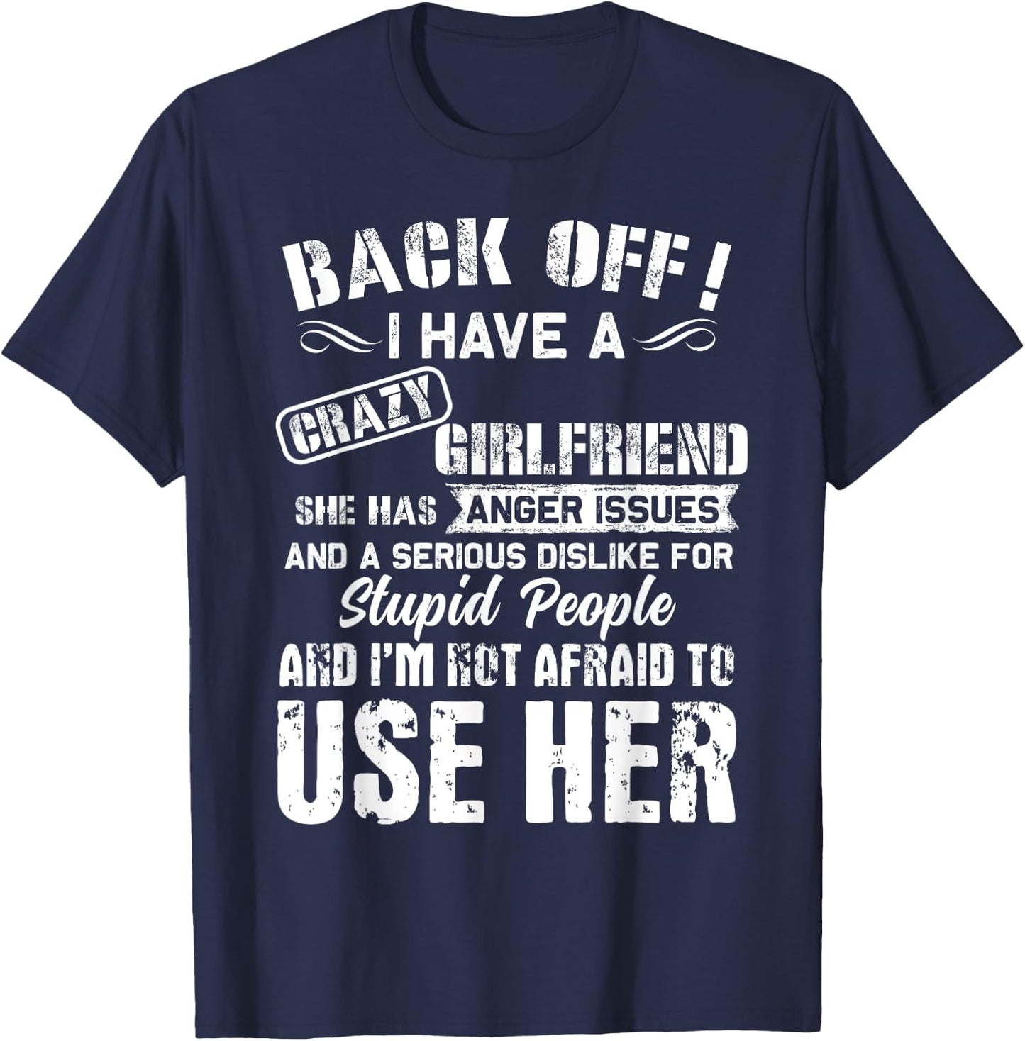 Back Off I Have A Crazy Girlfriend I'm Not Afraid To Use Her T-Shirt - T-Shirt | Navy