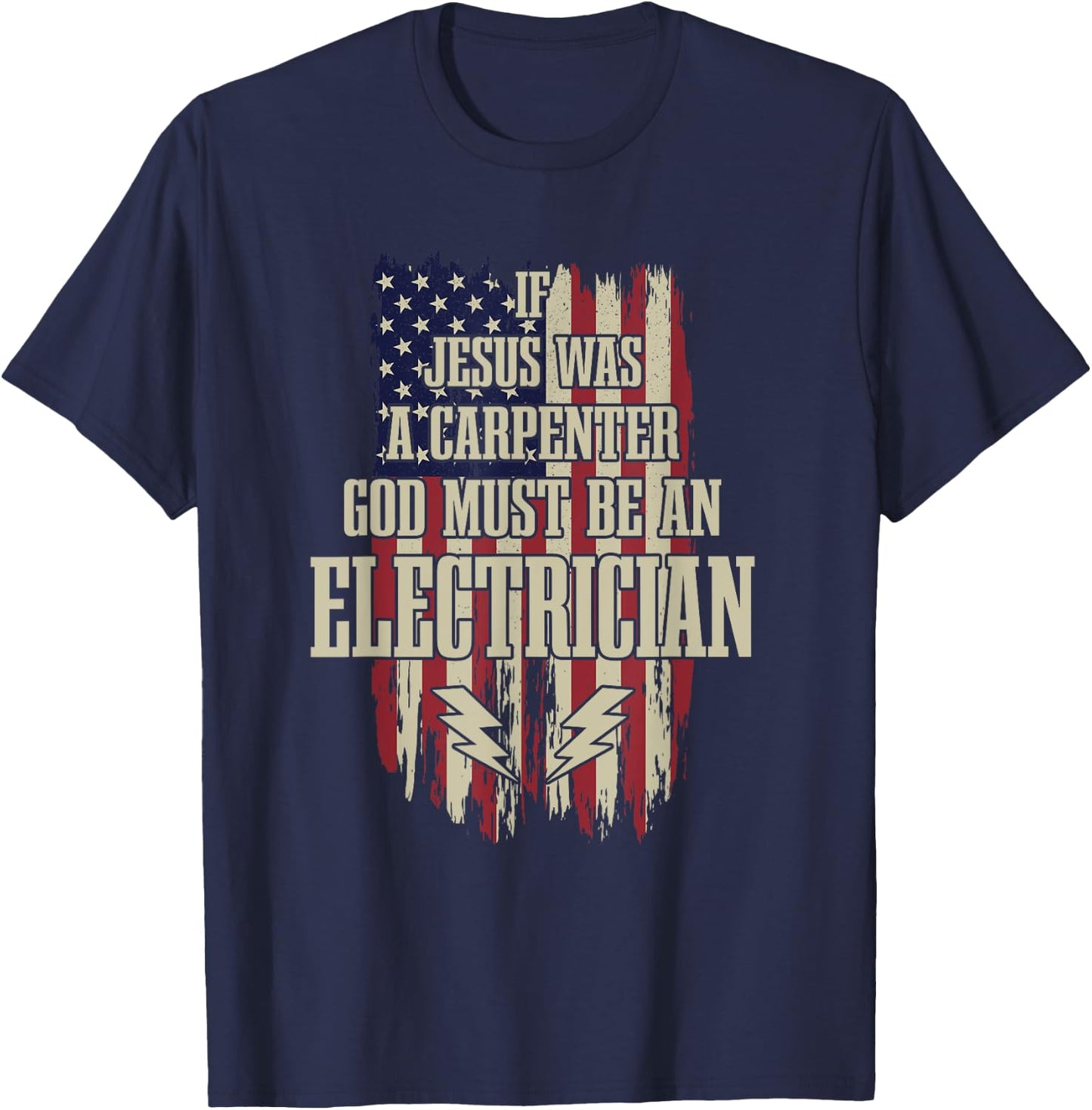 If Jesus Was Carpenter Then God Must Be An Electrician T-Shirt - T-Shirt | Navy