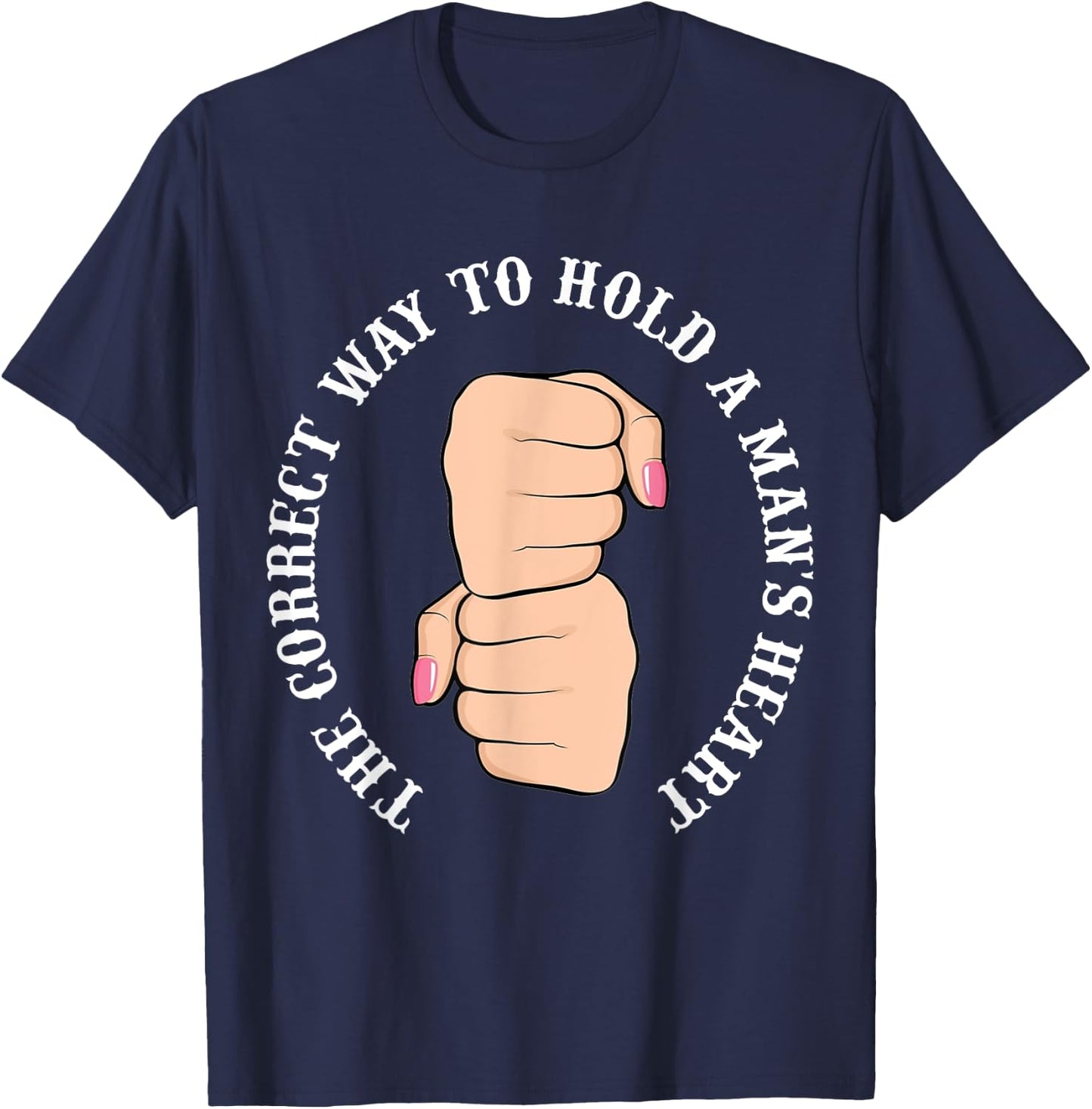 Funny Graphic Correct Way to Hold Man's Heart T-Shirt - T-Shirt | Navy
