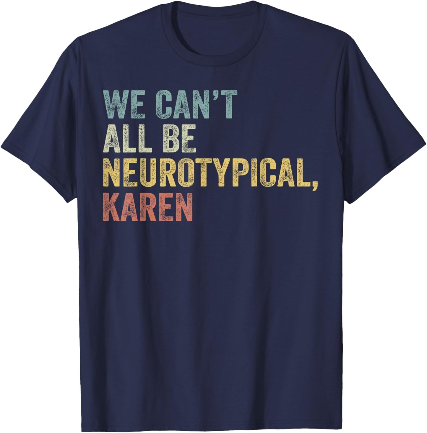 We Can't All Be Neurotypical Karen Autism T-Shirt - T-Shirt | Navy