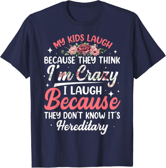 My Kids Laugh Because They Think I'm Crazy Funny Floral T-Shirt - T-Shirt | Navy